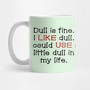 Dull is fine. Mug